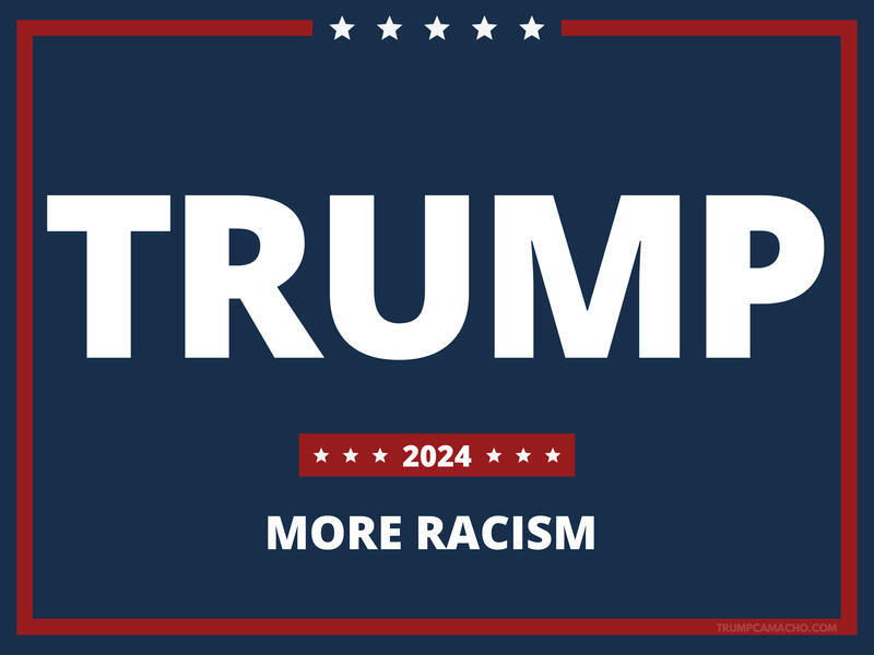 Trump 2024 - More Racism!