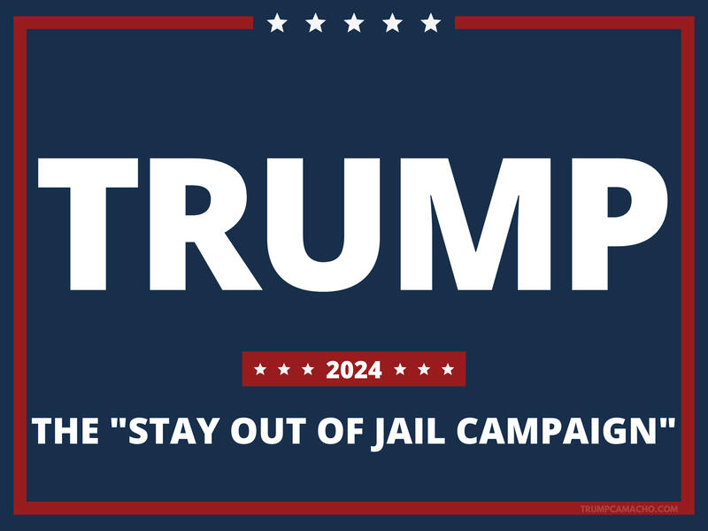 Trump 2024 - The "Stay Out of Jail Campaign"
